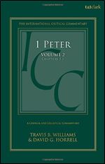 1 Peter: A Critical and Exegetical Commentary: Volume 2: Chapters 3-5 (International Critical Commentary)