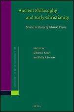 Ancient Philosophy and Early Christianity: Studies in Honor of Johan C. Thom (Supplements to Novum Testamentum, 188)