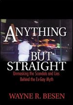 Anything but Straight: Unmasking the Scandals and Lies Behind the Ex-Gay Myth