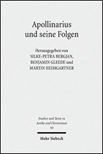 Apollinarius und seine Folgen (Studien Und Texte Zu Antike Und Christentum / Studies and Texts in Antiquity and Christianity) (German Edition)