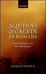 Aquinas and Calvin on Romans: God's Justification and Our Participation