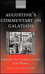 Augustine's Commentary on Galatians: Introduction, Text, Translation, and Notes (Oxford Early Christian Studies)