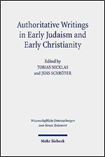 Authoritative Writings in Early Judaism and Early Christianity: Their Origin, Collection, and Meaning (Wissenschaftliche Untersuchungen zum Neuen Testament, 441)