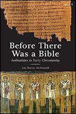 Before There Was a Bible: Authorities in Early Christianity