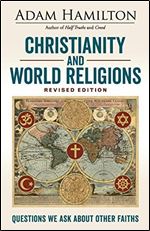 Christianity and World Religions Revised Edition: Questions We Ask About Other Faiths