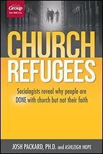 Church Refugees: Sociologists reveal why people are DONE with church but not their faith
