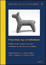 From Stone Age to Stellenbosch: Studies on the Ancient Near East in Honour of Izak Sakkie Cornelius (Agypten Und Altes Testament, 107)