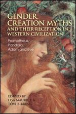 Gender, Creation Myths and their Reception in Western Civilization: Prometheus, Pandora, Adam and Eve (Bloomsbury Studies in Classical Reception)