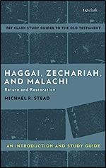 Haggai, Zechariah, and Malachi: An Introduction and Study Guide: Return and Restoration (T&T Clark s Study Guides to the Old Testament)
