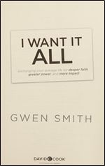 I Want It All: Exchanging Your Average Life for Deeper Faith, Greater Power, and More Impact