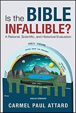 Is the Bible Infallible?: A Rational, Scientific, and Historical Evaluation