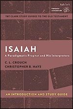 Isaiah: An Introduction and Study Guide: A Paradigmatic Prophet and His Interpreters (T&T Clark s Study Guides to the Old Testament)