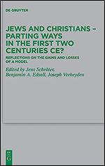 Jews and Christians  Parting Ways in the First Two Centuries CE?: Reflections on the Gains and Losses of a Model (Issn, 253)
