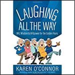 Laughing All the Way: Wit, Wisdom, and Willpower for the Golden Years