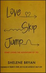 Love, Skip, Jump: Start Living the Adventure of Yes