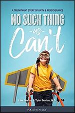 No Such Thing as Can t: A Triumphant Story of Faith and Perseverance