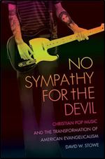 No Sympathy for the Devil: Christian Pop Music and the Transformation of American Evangelicalism