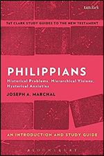 Philippians: An Introduction and Study Guide: Historical Problems, Hierarchical Visions, Hysterical Anxieties (T&T Clark s Study Guides to the New Testament)