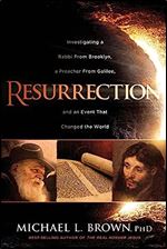 Resurrection: Investigating a Rabbi From Brooklyn, a Preacher From Galilee, and an Event That Changed the World