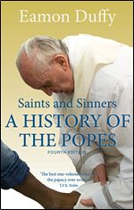 Saints and Sinners: A History of the Popes Fourth Edition