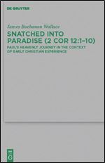 Snatched into Paradise (2 Cor 12:1-10): Paul's Heavenly Journey in the Context of Early Christian Experience