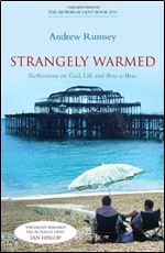 Strangely Warmed: Reflections on God, Life and Bric-a-Brac: The Mowbray Lent Book 2010