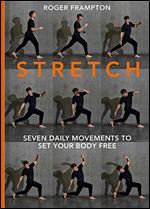 Stretch!: Seven Daily Movements to Set Your Body Free