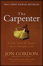 The Carpenter: A Story About the Greatest Success Strategies of All (Jon Gordon)