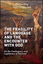 The Fragility of Language and the Encounter with God: On the Contingency and Legitimacy of Doctrine