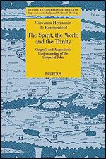 The Spirit, the World and the Trinity: Origen's and Augustine's Understanding of the Gospel of John (Studia Traditionis Theologiae, 40)