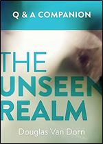 The Unseen Realm: A Question & Answer Companion