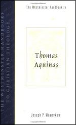 The Westminster Handbook to Thomas Aquinas (Westminster Handbooks to Christian Theology)
