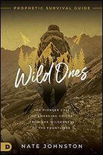 The Wild Ones: The Pioneer Call of Emerging Voices from the Wilderness to the Frontlines