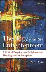 Theology and the Enlightenment: A Critical Enquiry into Enlightenment Theology and its Reception