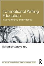 Transnational Writing Education: Theory, History, and Practice (ESL & Applied Linguistics Professional Series)
