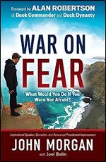 War On Fear: What Would You Do If You Were Not Afraid?