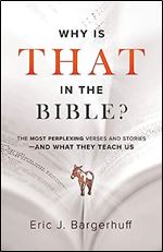 Why Is That in the Bible?: The Most Perplexing Verses and Stories and What They Teach Us Ed 8
