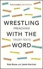 Wrestling with the Word: Preaching On Tricky Texts