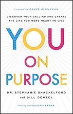 You on Purpose: Discover Your Calling and Create the Life You Were Meant to Live