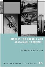 Binders for Durable and Sustainable Concrete (Modern Concrete Technology)