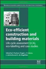 Eco-efficient Construction and Building Materials: Life Cycle Assessment (LCA), Eco-Labelling and Case Studies (Woodhead Publishing Series in Civil and Structural Engineering)