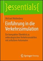 Einfuhrung in die Verkehrssimulation: Ein kompakter Uberblick zu mikroskopischen Verkehrsmodellen mit zellularen Automaten (essentials) (German Edition) [German]