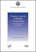 Fatigue Analysis of Welded Components: Designer's Guide to the Structural Hot-Spot Stress Approach (Woodhead Publishing Series in Welding and Other Joining Technologies)