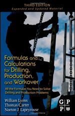 Formulas and Calculations for Drilling, Production, and Workover, Third Edition: All the Formulas You Need to Solve Drilling and Production Problems