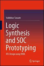 Logic Synthesis and SOC Prototyping: RTL Design using VHDL
