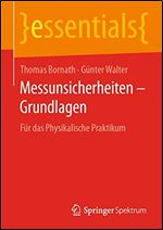 Messunsicherheiten Grundlagen: Fur das Physikalische Praktikum (essentials) (German Edition) [German]