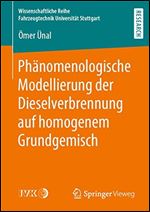 Phanomenologische Modellierung der Dieselverbrennung auf homogenem Grundgemisch (Wissenschaftliche Reihe Fahrzeugtechnik Universitat Stuttgart) (German Edition) [German]