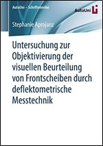 Untersuchung zur Objektivierung der visuellen Beurteilung von Frontscheiben durch deflektometrische Messtechnik (AutoUni Schriftenreihe) (German Edition) [German]