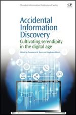 Accidental Information Discovery: Cultivating Serendipity in the Digital Age (Chandos Information Professional Series)