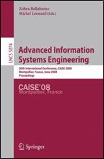 Advanced Information Systems Engineering: 20th International Conference, CAiSE 2008 Montpellier, France, June 18-20, 2008, Proceedings (Lecture Notes in Computer Science (5074))